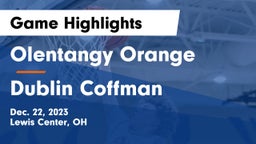 Olentangy Orange  vs Dublin Coffman  Game Highlights - Dec. 22, 2023