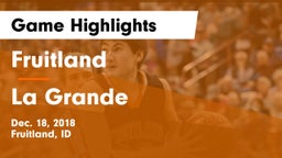 Fruitland  vs La Grande Game Highlights - Dec. 18, 2018