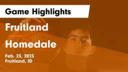Fruitland  vs Homedale  Game Highlights - Feb. 23, 2023