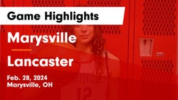 Marysville  vs Lancaster  Game Highlights - Feb. 28, 2024