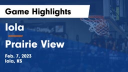 Iola  vs Prairie View  Game Highlights - Feb. 7, 2023