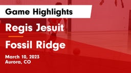 Regis Jesuit  vs Fossil Ridge  Game Highlights - March 10, 2023
