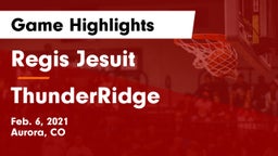 Regis Jesuit  vs ThunderRidge  Game Highlights - Feb. 6, 2021