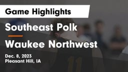Southeast Polk  vs Waukee Northwest  Game Highlights - Dec. 8, 2023