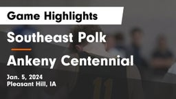 Southeast Polk  vs Ankeny Centennial  Game Highlights - Jan. 5, 2024