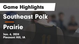 Southeast Polk  vs Prairie  Game Highlights - Jan. 6, 2024