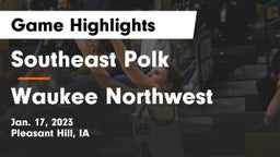 Southeast Polk  vs Waukee Northwest  Game Highlights - Jan. 17, 2023