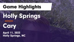 Holly Springs  vs Cary  Game Highlights - April 11, 2023