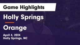 Holly Springs  vs Orange  Game Highlights - April 4, 2024