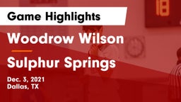 Woodrow Wilson  vs Sulphur Springs  Game Highlights - Dec. 3, 2021