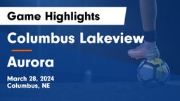 Columbus Lakeview  vs Aurora  Game Highlights - March 28, 2024