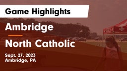 Ambridge  vs North Catholic  Game Highlights - Sept. 27, 2023