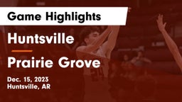 Huntsville  vs Prairie Grove  Game Highlights - Dec. 15, 2023