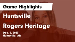 Huntsville  vs Rogers Heritage  Game Highlights - Dec. 5, 2023