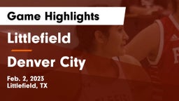 Littlefield  vs Denver City  Game Highlights - Feb. 2, 2023