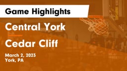 Central York  vs Cedar Cliff  Game Highlights - March 2, 2023
