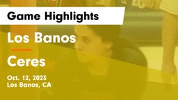Los Banos  vs Ceres  Game Highlights - Oct. 12, 2023