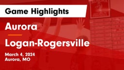 Aurora  vs Logan-Rogersville  Game Highlights - March 4, 2024