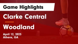 Clarke Central  vs Woodland  Game Highlights - April 12, 2023