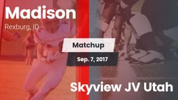 Matchup: Madison  vs. Skyview JV Utah 2017