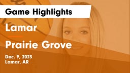 Lamar  vs Prairie Grove  Game Highlights - Dec. 9, 2023