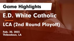 E.D. White Catholic  vs LCA (2nd Round Playoff) Game Highlights - Feb. 20, 2023