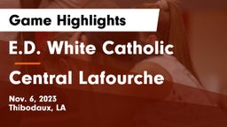 E.D. White Catholic  vs Central Lafourche  Game Highlights - Nov. 6, 2023