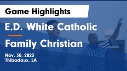 E.D. White Catholic  vs Family Christian  Game Highlights - Nov. 30, 2023