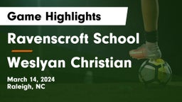 Ravenscroft School vs Weslyan Christian Game Highlights - March 14, 2024