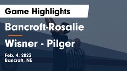 Bancroft-Rosalie  vs Wisner - Pilger  Game Highlights - Feb. 4, 2023