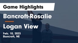Bancroft-Rosalie  vs Logan View  Game Highlights - Feb. 10, 2023