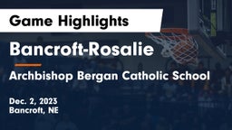 Bancroft-Rosalie  vs Archbishop Bergan Catholic School Game Highlights - Dec. 2, 2023