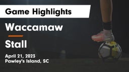 Waccamaw  vs Stall  Game Highlights - April 21, 2023