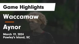 Waccamaw  vs Aynor  Game Highlights - March 19, 2024