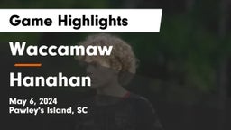 Waccamaw  vs Hanahan  Game Highlights - May 6, 2024