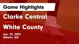 Clarke Central  vs White County  Game Highlights - Jan. 22, 2022