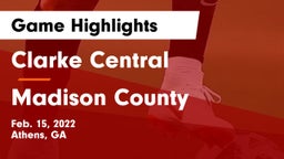 Clarke Central  vs Madison County  Game Highlights - Feb. 15, 2022