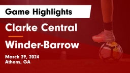 Clarke Central  vs Winder-Barrow  Game Highlights - March 29, 2024