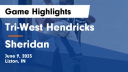 Tri-West Hendricks  vs Sheridan  Game Highlights - June 9, 2023