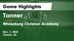 Tanner  vs Whitesburg Christian Academy  Game Highlights - Dec. 7, 2023