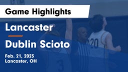 Lancaster  vs Dublin Scioto  Game Highlights - Feb. 21, 2023