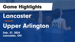Lancaster  vs Upper Arlington  Game Highlights - Feb. 27, 2024