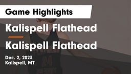 Kalispell Flathead  vs Kalispell Flathead  Game Highlights - Dec. 2, 2023