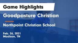 Goodpasture Christian  vs Northpoint Christian School Game Highlights - Feb. 26, 2021