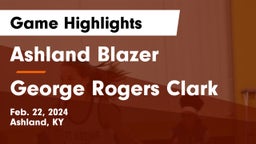 Ashland Blazer  vs George Rogers Clark  Game Highlights - Feb. 22, 2024
