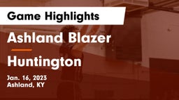 Ashland Blazer  vs Huntington  Game Highlights - Jan. 16, 2023