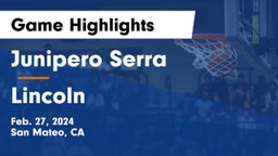 Junipero Serra  vs Lincoln  Game Highlights - Feb. 27, 2024