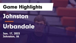 Johnston  vs Urbandale  Game Highlights - Jan. 17, 2023