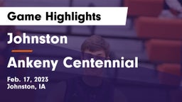 Johnston  vs Ankeny Centennial  Game Highlights - Feb. 17, 2023