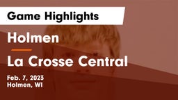 Holmen  vs La Crosse Central  Game Highlights - Feb. 7, 2023